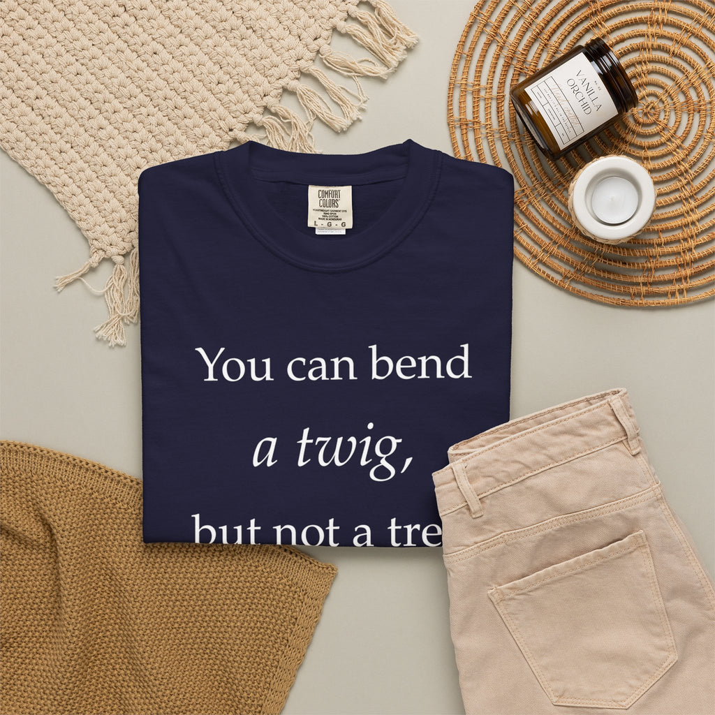 You Can Bend a Twig But Not a Tree T-Shirt — Literary Quote Graphic Tee
