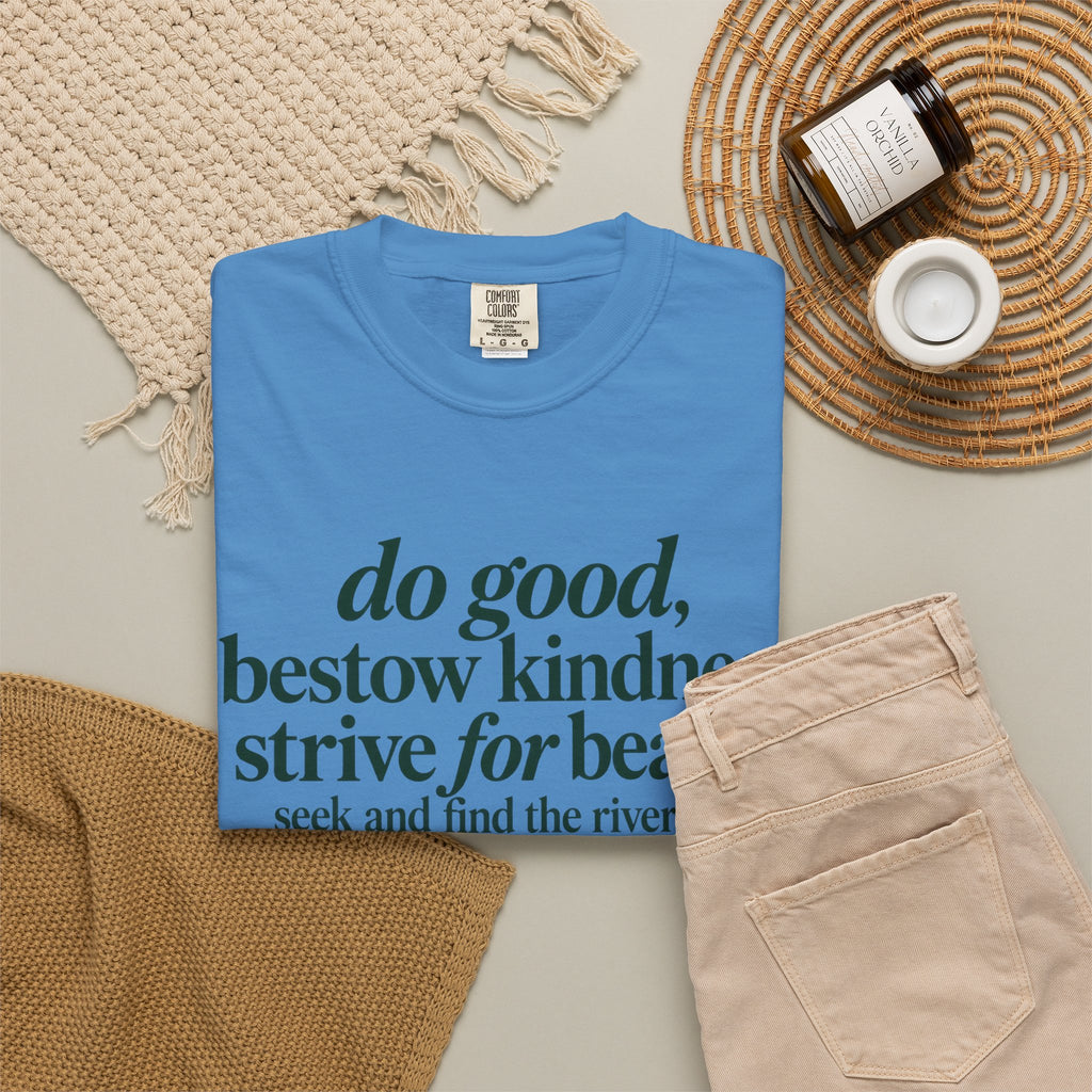 Inspirational Quote T-Shirt — “do good, bestow kindness...” Garment-Dyed Tee