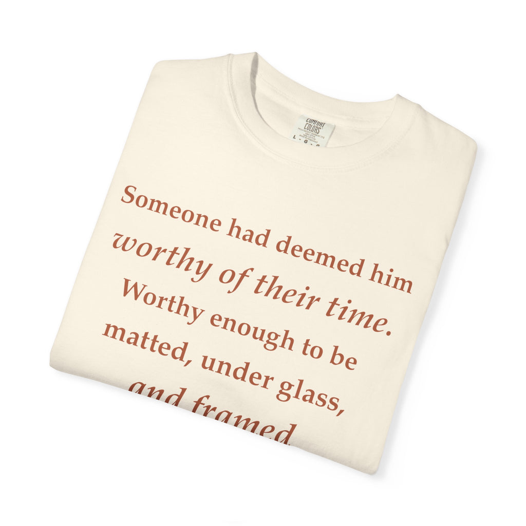 Literary Quote Tee — "Worthy enough to be matted, under glass, and framed"
