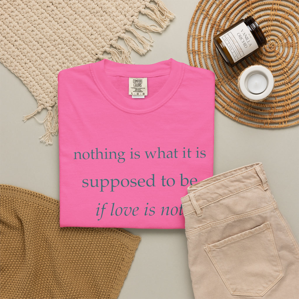 “If Love Is Not at the Core” Garment-Dyed Inspirational T-Shirt