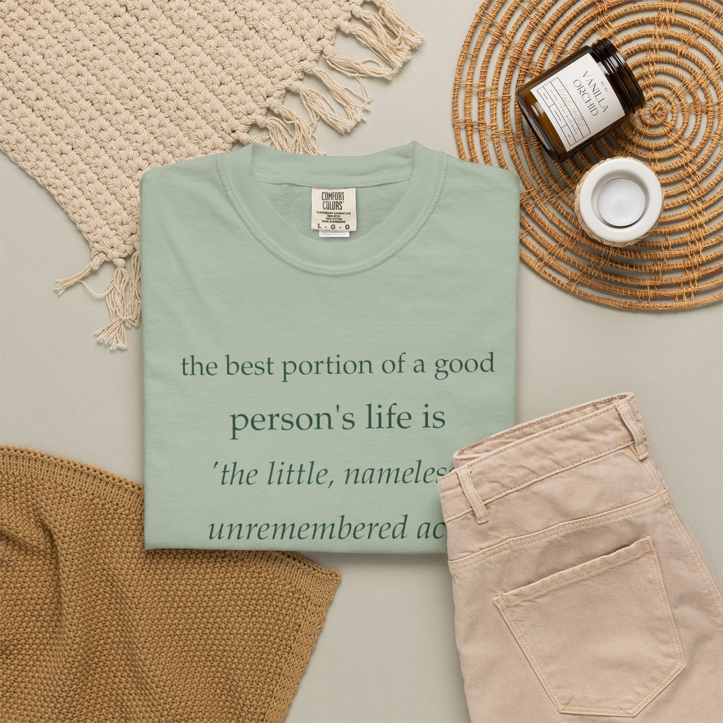Inspirational Quote T-Shirt — “The best portion of a good person’s life is the little, nameless...”
