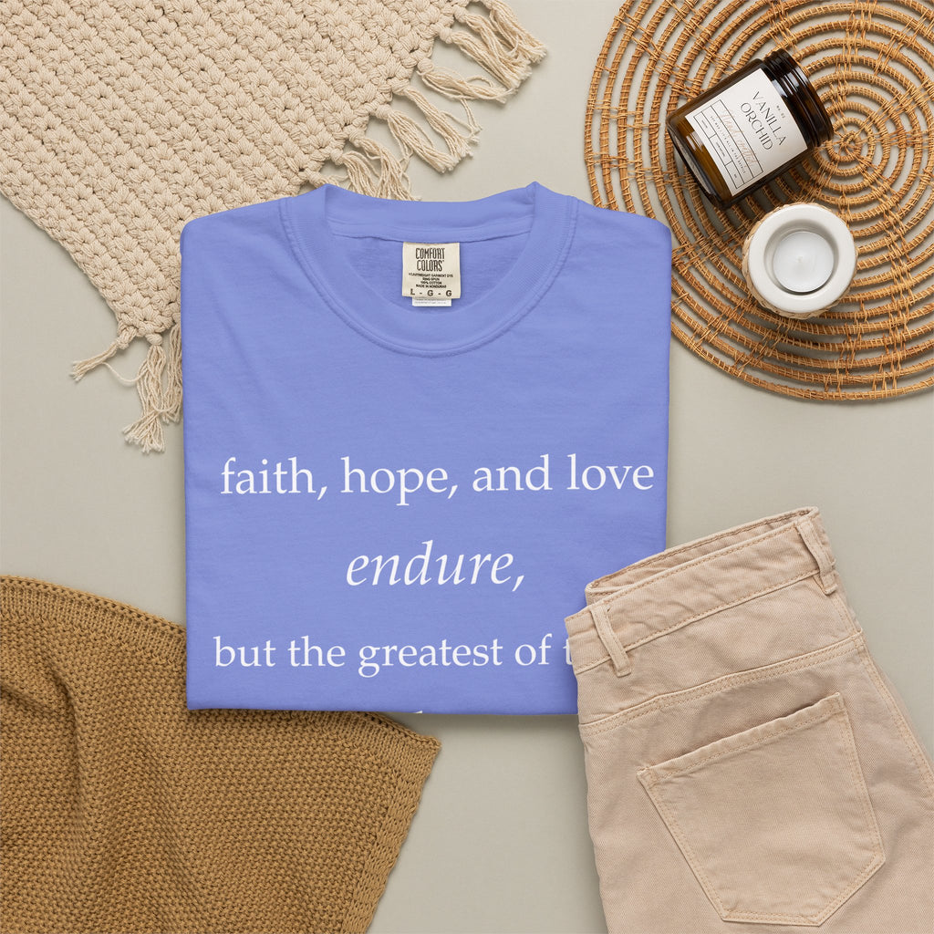 Faith Hope Love Tee — "faith, hope, and love endure... is love." Inspirational Christian T-Shirt