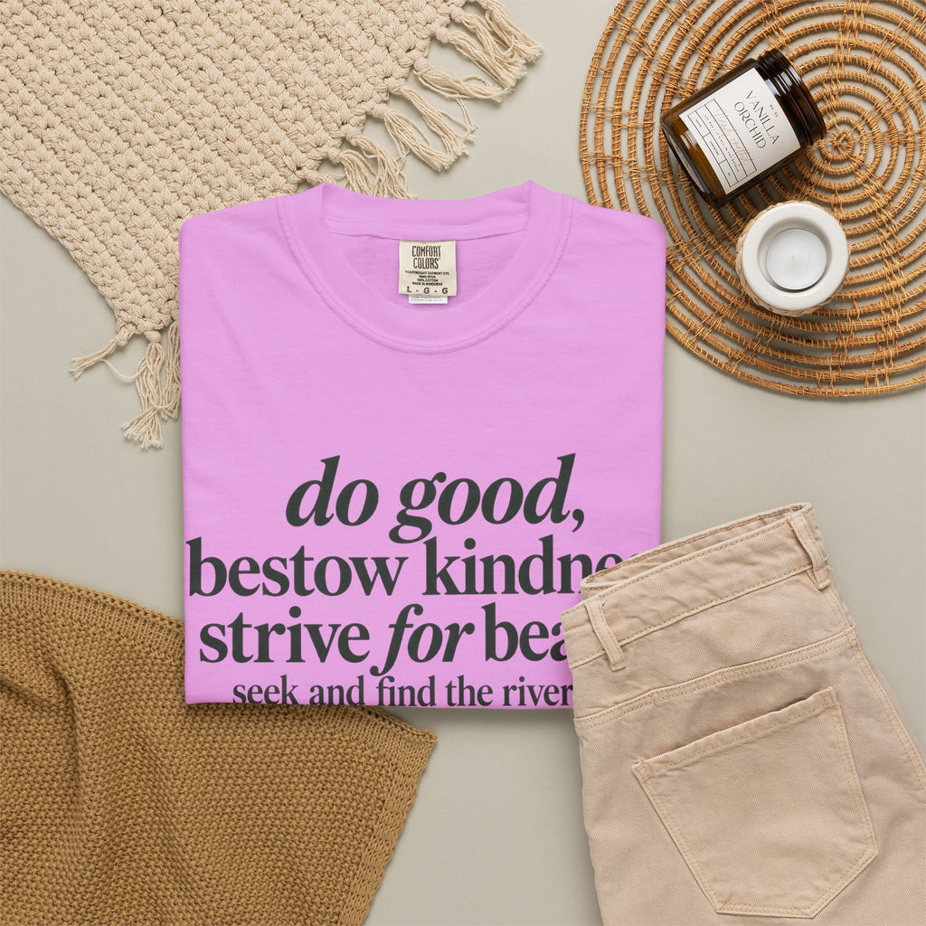 Inspirational Quote T-Shirt — “do good, bestow kindness...” Garment-Dyed Tee