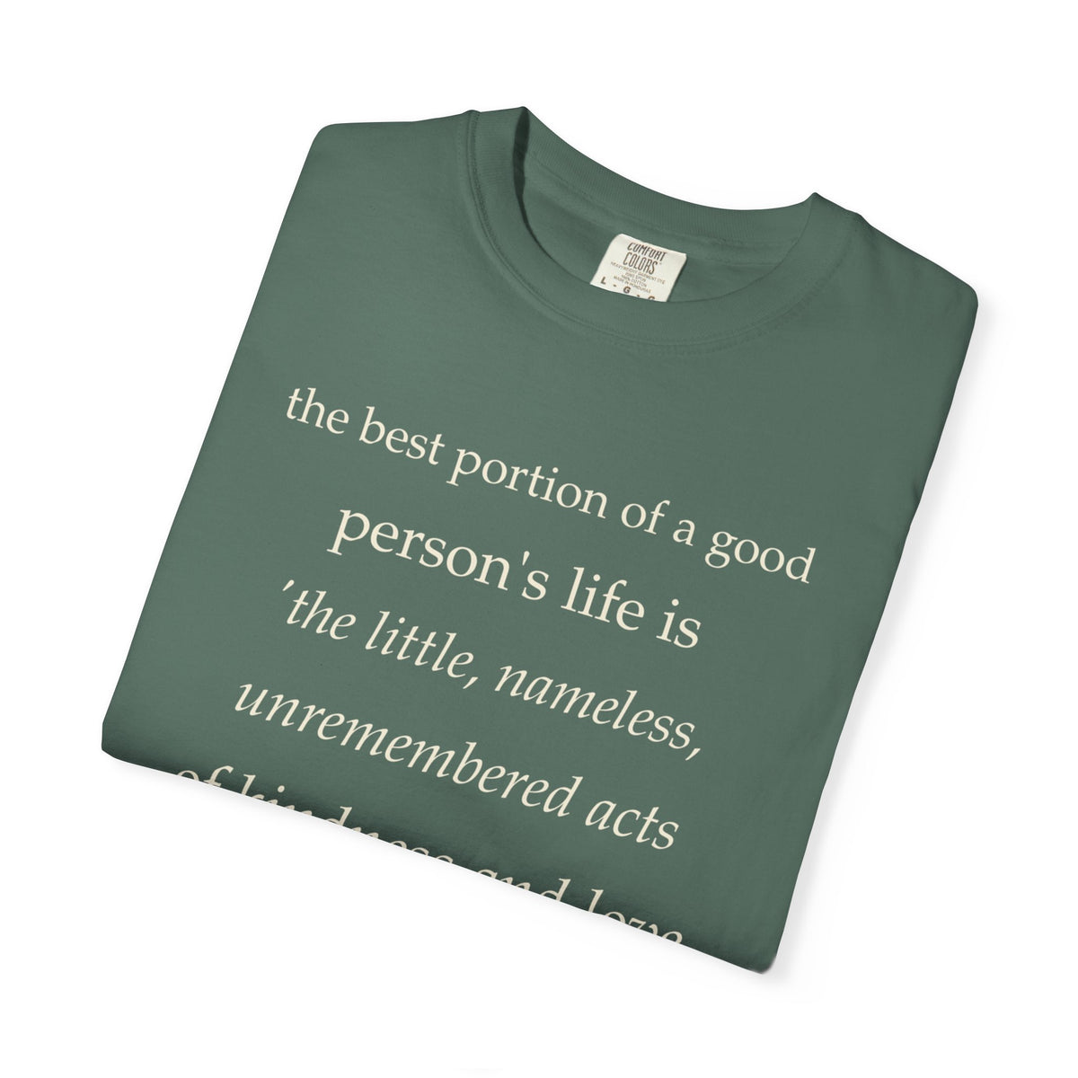 Quote T-Shirt — "The best portion of a good person’s life..." Inspirational Kindness Tee