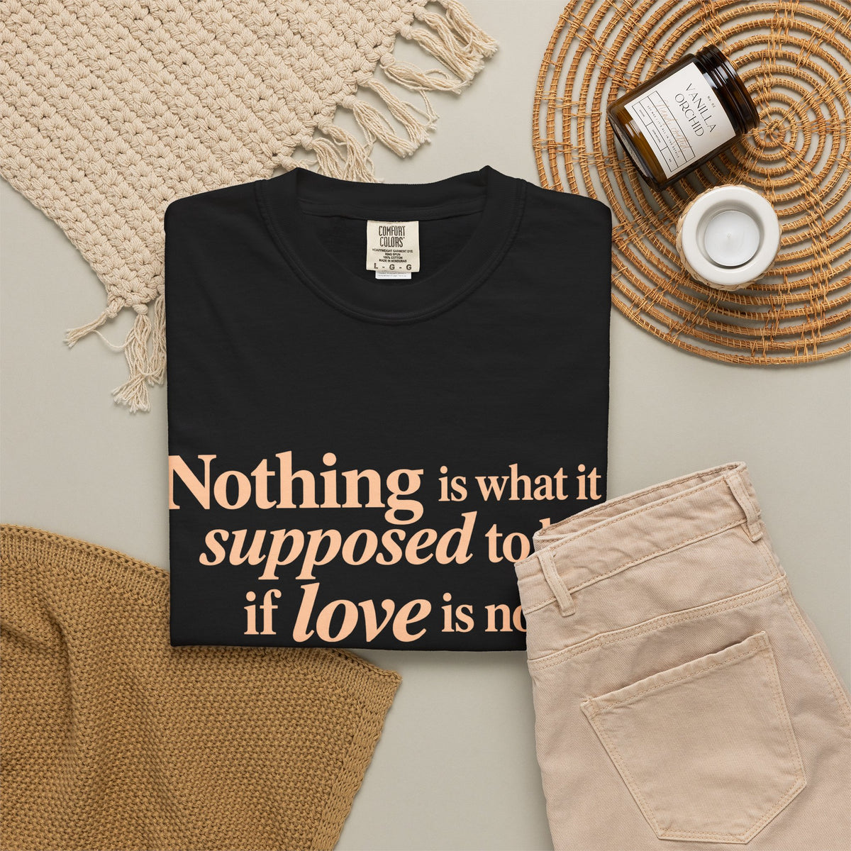 Quote T-Shirt — "Nothing is what it is supposed to be if love is not at the core."