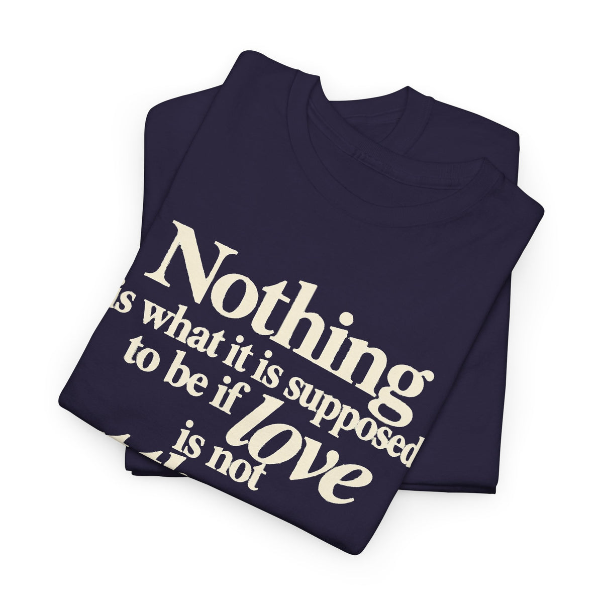T-Shirt — “Nothing is what it is supposed to be if love is not at the core.” Inspirational Quote Tee