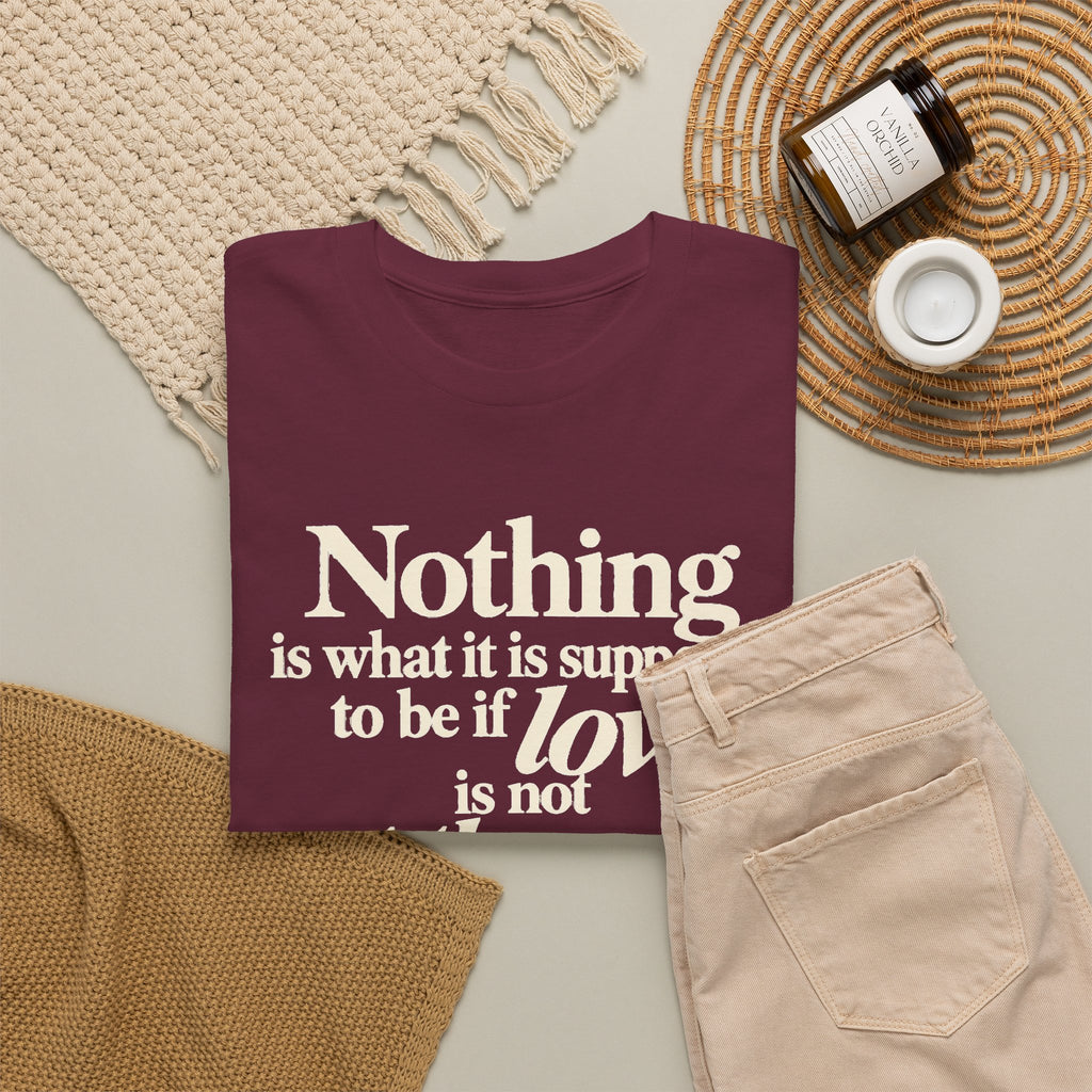 T-Shirt — “Nothing is what it is supposed to be if love is not at the core.” Inspirational Quote Tee