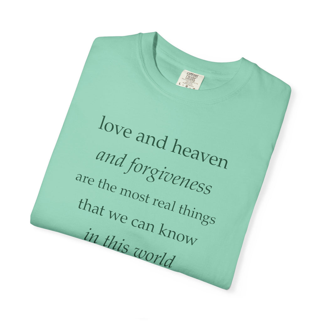 Inspirational Quote Tee — “love and heaven and forgiveness” Garment-Dyed T-Shirt