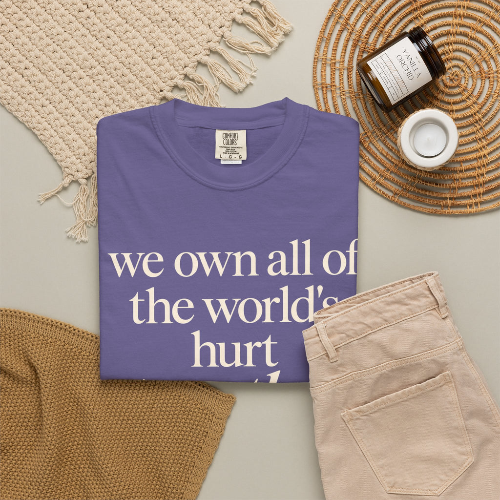 We Own All of the World's Hurt Together T‑Shirt