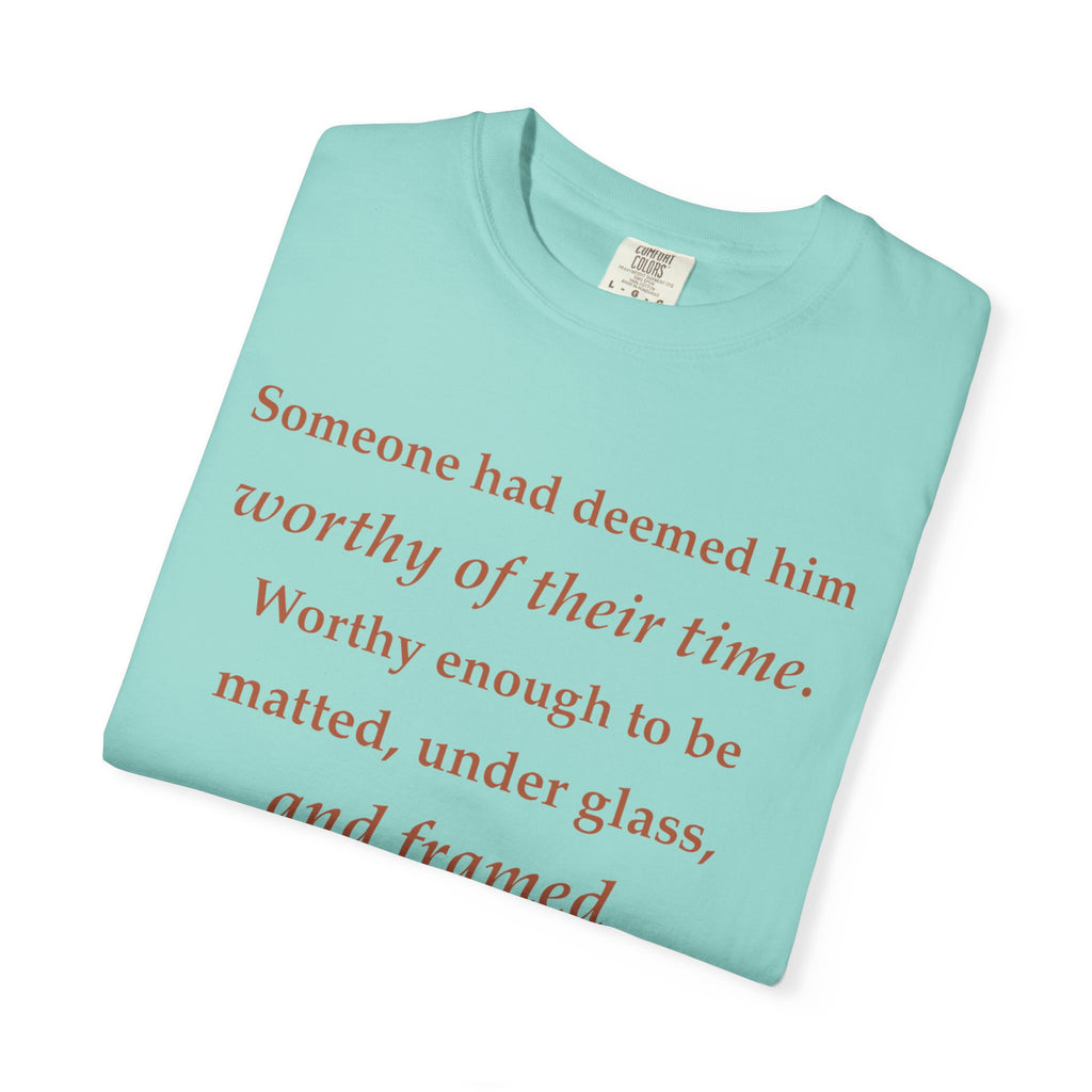 Literary Quote Tee — "Worthy enough to be matted, under glass, and framed"