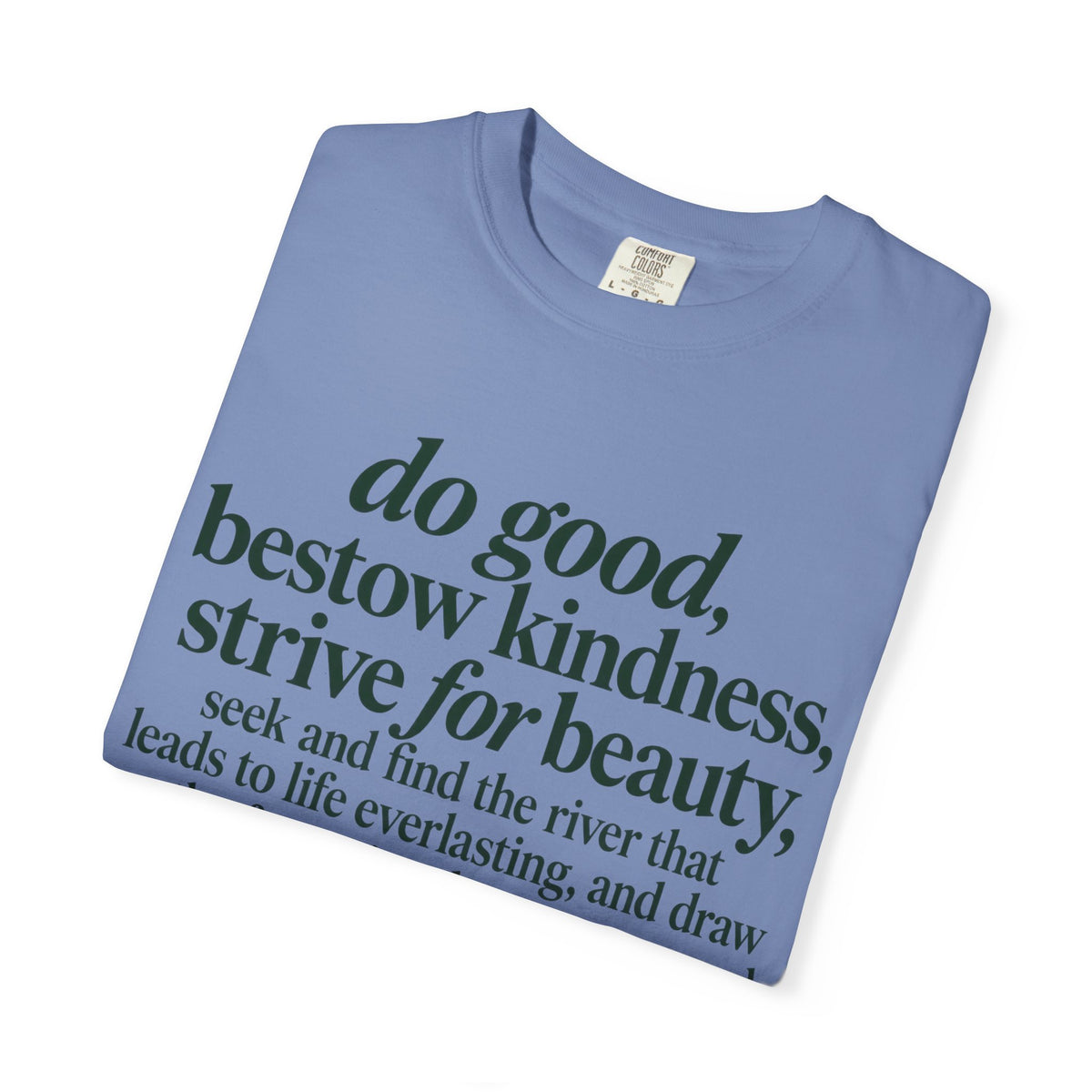 Inspirational Quote T-Shirt — “do good, bestow kindness...” Garment-Dyed Tee